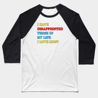 I HAVE DISAPPOINTED Baseball T-Shirt